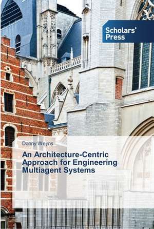 An Architecture-Centric Approach for Engineering Multiagent Systems de Danny Weyns