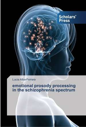 emotional prosody processing in the schizophrenia spectrum de Lucia Alba-Ferrara