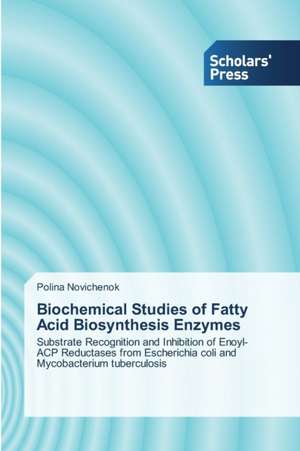 Biochemical Studies of Fatty Acid Biosynthesis Enzymes de Polina Novichenok