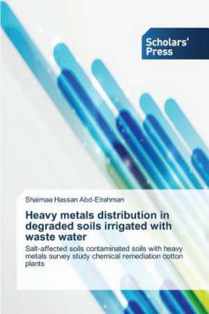 Heavy Metals Distribution in Degraded Soils Irrigated with Waste Water: The Saudi Experience de Shaimaa Hassan Abd-Elrahman