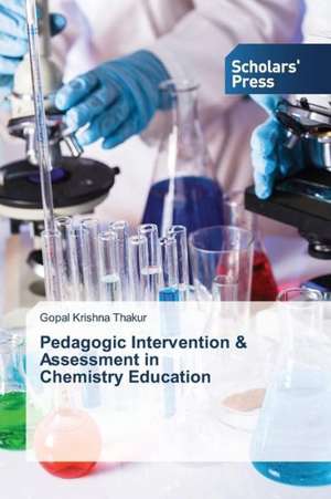 Pedagogic Intervention & Assessment in Chemistry Education de Gopal Krishna Thakur