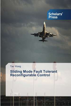 Sliding Mode Fault Tolerant Reconfigurable Control de Tao Wang