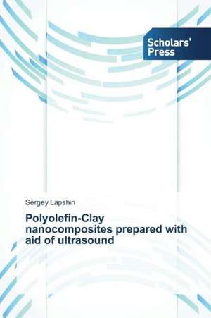 Polyolefin-Clay Nanocomposites Prepared with Aid of Ultrasound: A Legal Perspective de Sergey Lapshin