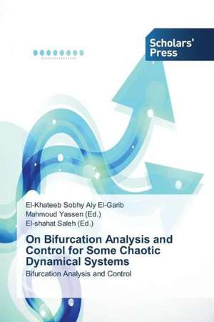 On Bifurcation Analysis and Control for Some Chaotic Dynamical Systems de El-Khateeb Sobhy Aly El-Garib