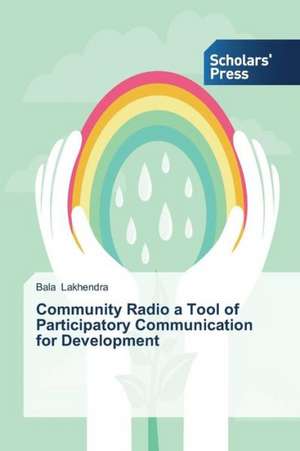 Community Radio a Tool of Participatory Communication for Development de Bala Lakhendra