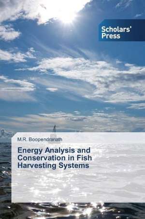 Energy Analysis and Conservation in Fish Harvesting Systems de M. R. Boopendranath