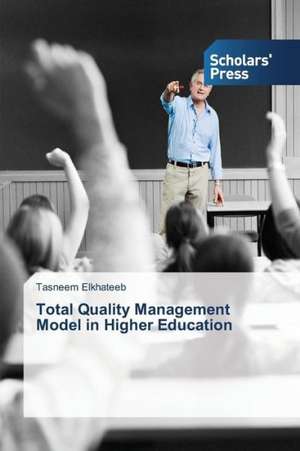 Total Quality Management Model in Higher Education de Tasneem Elkhateeb