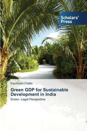 Green Gdp for Sustainable Development in India: Manifestations, Correlations and Evidences de Kaumudhi Challa