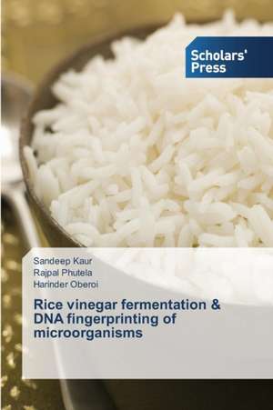 Rice Vinegar Fermentation & DNA Fingerprinting of Microorganisms: A System-Based View de Sandeep Kaur