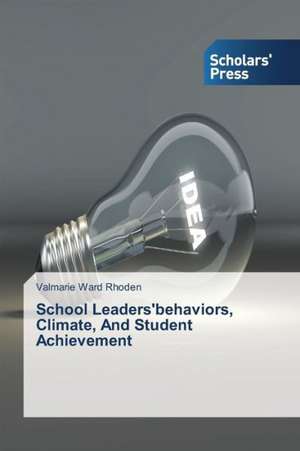 School Leaders'behaviors, Climate, and Student Achievement: A System-Based View de Valmarie Ward Rhoden