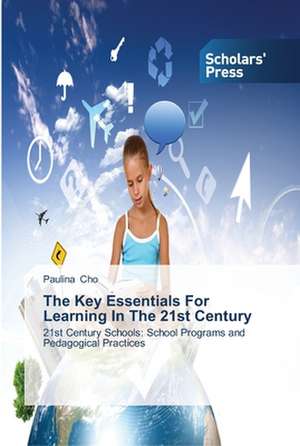 The Key Essentials For Learning In The 21st Century de Paulina Cho