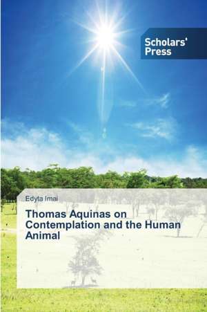 Thomas Aquinas on Contemplation and the Human Animal de Edyta Imai