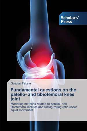 Fundamental questions on the patello- and tibiofemoral knee joint de Gusztáv Fekete