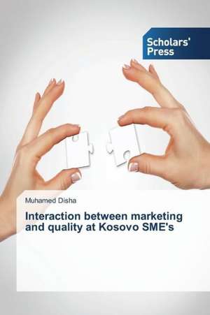 Interaction Between Marketing and Quality at Kosovo Sme's: A Nigerian Perspective de Muhamed Disha