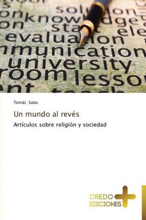 Un Mundo Al Reves: Obispo de Roma En El Ano de La Fe de Tomás Salas