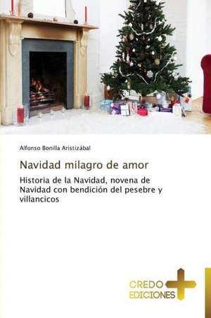 Navidad Milagro de Amor: Don, Identidad y Mision de Alfonso Bonilla Aristizábal