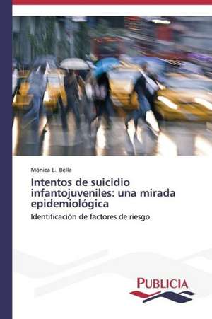 Intentos de Suicidio Infantojuveniles: Una Mirada Epidemiologica de Mónica E. Bella