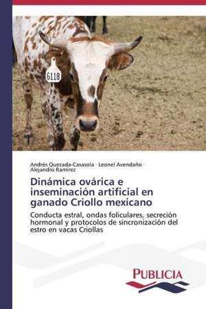 Dinamica Ovarica E Inseminacion Artificial En Ganado Criollo Mexicano: Un Enfoque Genetico de Andrés Quezada-Casasola