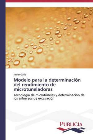 Modelo Para La Determinacion del Rendimiento de Microtuneladoras: Un Enfoque Genetico de Javier Gallo