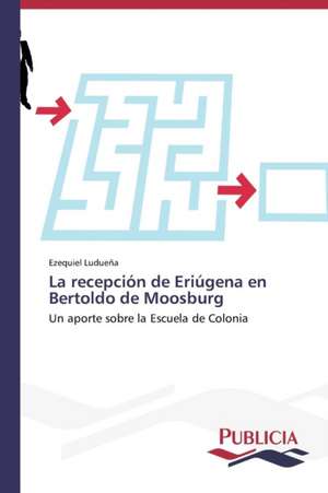 La Recepcion de Eriugena En Bertoldo de Moosburg: Un Enfoque Genetico de Ezequiel Ludueña