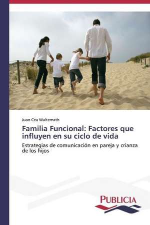 Familia Funcional: Factores Que Influyen En Su Ciclo de Vida de Juan Cea Waltemath