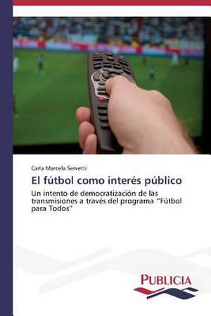 El Futbol Como Interes Publico: La Arquitectura Mas Alla de Si Misma de Carla Marcela Servetti