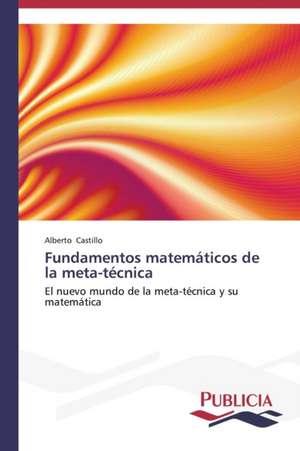 Fundamentos Matematicos de La Meta-Tecnica: de La Agricultura Al Turismo de Alberto Castillo