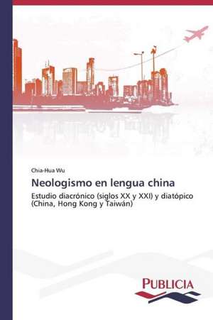 Neologismo En Lengua China: de La Agricultura Al Turismo de Chia-Hua Wu