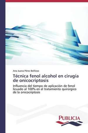 Tecnica Fenol Alcohol En Cirugia de Onicocriptosis: Variacion Debida Al Ambiente y Genotipo de Ana Juana Pérez Bellloso