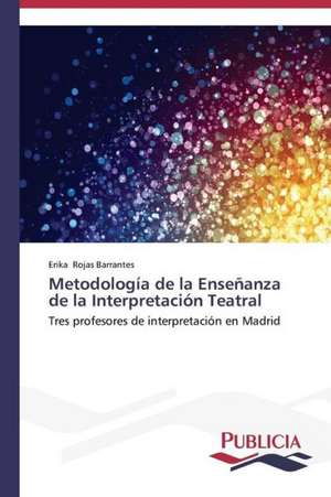 Metodologia de La Ensenanza de La Interpretacion Teatral: Variacion Debida Al Ambiente y Genotipo de Erika Rojas Barrantes