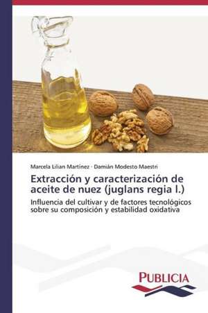 Extraccion y Caracterizacion de Aceite de Nuez (Juglans Regia L.): Estudio Prospectivo En Espana de Marcela Lilian Martínez