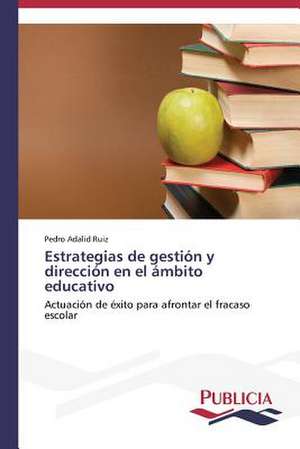 Estrategias de Gestion y Direccion En El Ambito Educativo: Carlos Pizarro Leongomez de Pedro Adalid Ruiz