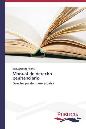 Manual de Derecho Penitenciario: Carlos Pizarro Leongomez de José Zaragoza Huerta