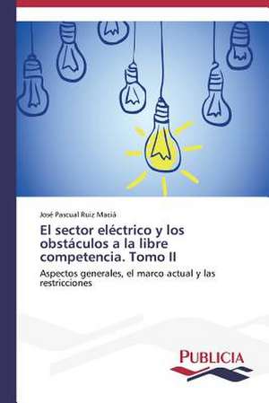 El Sector Electrico y Los Obstaculos a la Libre Competencia. Tomo II: Normativa y Ensayos de Estanqueidad de José Pascual Ruiz Maciá