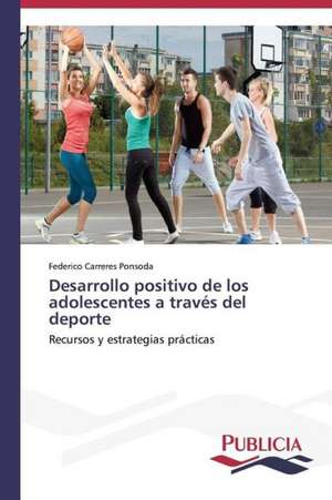 Desarrollo Positivo de Los Adolescentes a Traves del DePorte: Comprender y Producir Textos Argumentativos de Federico Carreres Ponsoda