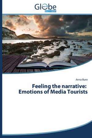 Feeling the Narrative: Emotions of Media Tourists de Anna Bure