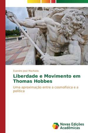 Liberdade E Movimento Em Thomas Hobbes: Entre as Vozes Em Coro E O Silencio de Evandro José Machado