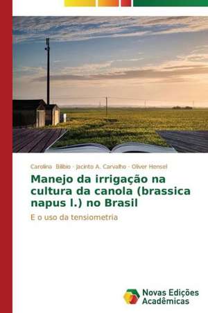 Manejo Da Irrigacao Na Cultura Da Canola (Brassica Napus L.) No Brasil: Entre as Vozes Em Coro E O Silencio de Carolina Bilibio