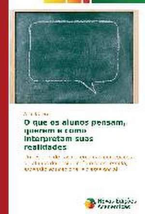 O Que OS Alunos Pensam, Querem E Como Interpretam Suas Realidades: Uma Analise Do Cenario Brasileiro de Aline Borges