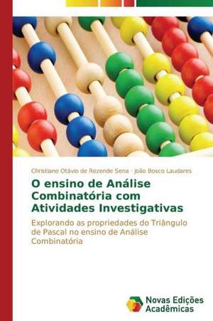 O Ensino de Analise Combinatoria Com Atividades Investigativas: Liberdade Ou Castigo Provisorio? de Christiano Otávio de Rezende Sena