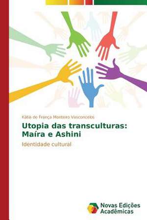 Utopia Das Transculturas: Maira E Ashini de Kátia de França Monteiro Vasconcelos