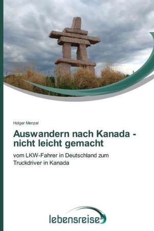 Auswandern Nach Kanada - Nicht Leicht Gemacht: E Possivel Enfrenta-Lo? de Holger Menzel