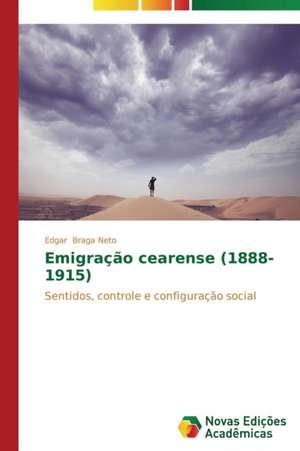 Emigracao Cearense (1888-1915): Analiz, Otsenki, Upravlenie de Edgar Braga Neto