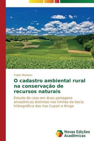 O Cadastro Ambiental Rural Na Conservacao de Recursos Naturais: Retratos de Uma Morte Feliz de Felipe Monteiro