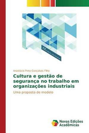 Cultura E Gestao de Seguranca No Trabalho Em Organizacoes Industriais: O Politicamente (In)Correto de Anastácio Pinto Gonçalves Filho