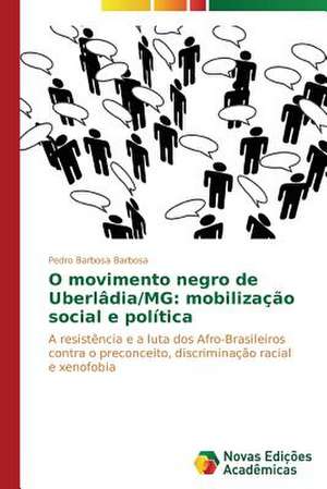 O Movimento Negro de Uberladia/MG: Mobilizacao Social E Politica de Pedro Barbosa Barbosa