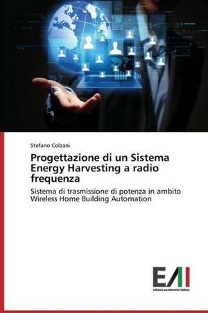 Progettazione Di Un Sistema Energy Harvesting a Radio Frequenza: Trois Conferences de Stefano Colzani