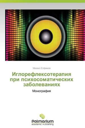 Iglorefleksoterapiya Pri Psikhosomaticheskikh Zabolevaniyakh: Trois Conferences de Mikhail Elfimov