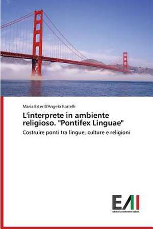 L'Interprete in Ambiente Religioso. "Pontifex Linguae": Trois Conferences de Maria Ester D'Angelo Rastelli