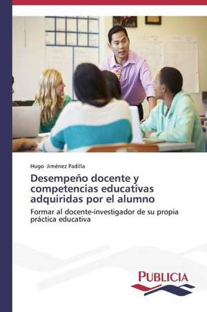 Desempeno Docente y Competencias Educativas Adquiridas Por El Alumno: DOS Mecanismos del Control Social de Hugo Jiménez Padilla